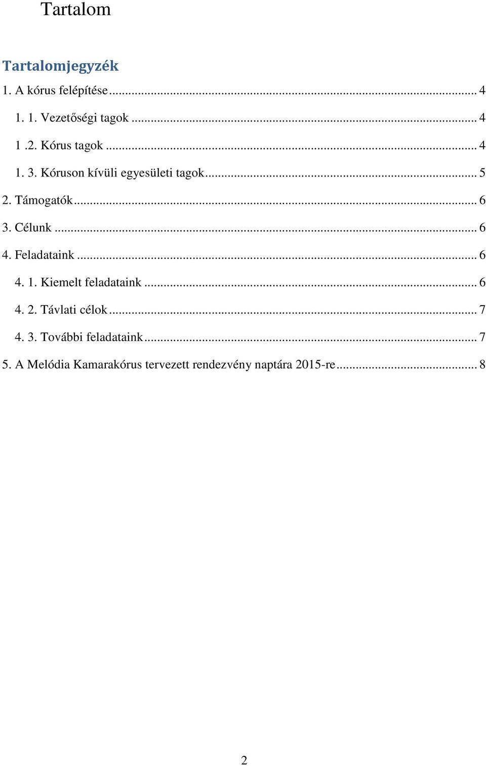 .. 6 4. Feladataink... 6 4. 1. Kiemelt feladataink... 6 4. 2. Távlati célok... 7 4. 3.