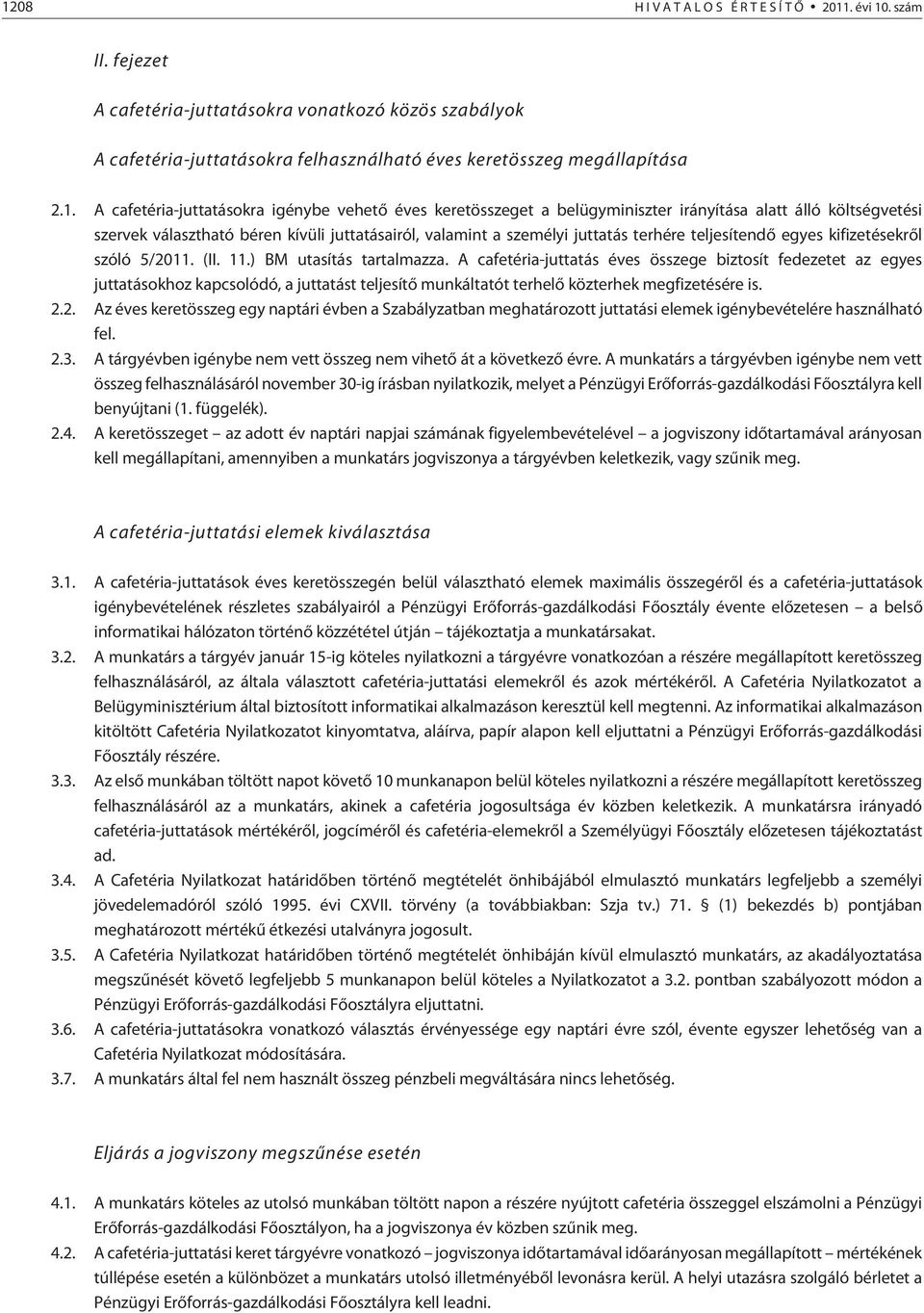 teljesítendõ egyes kifizetésekrõl szóló 5/2011. (II. 11.) BM utasítás tartalmazza.