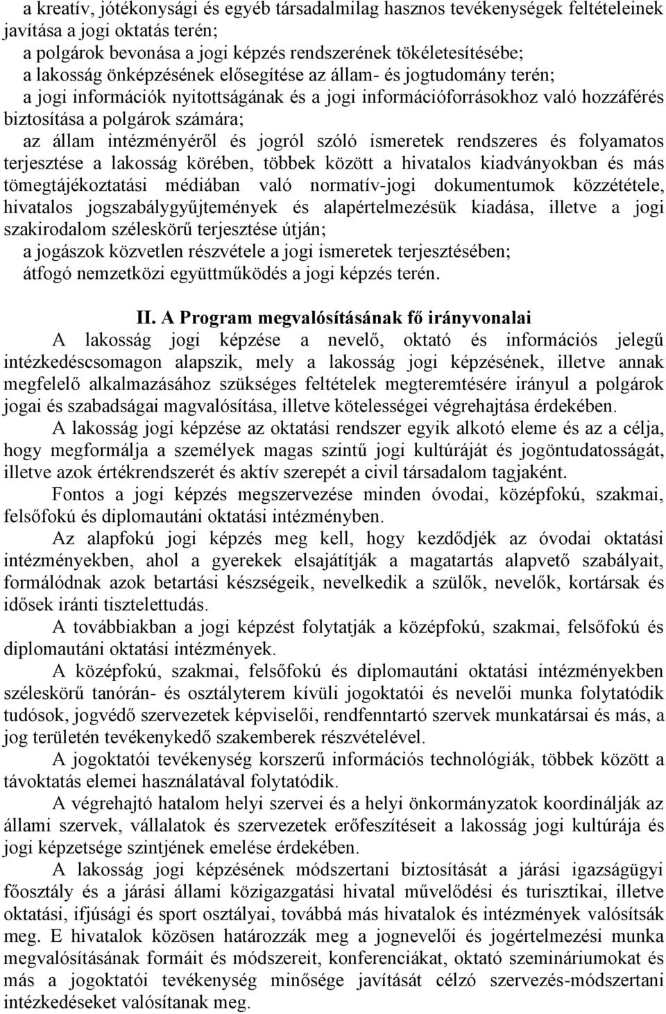 jogról szóló ismeretek rendszeres és folyamatos terjesztése a lakosság körében, többek között a hivatalos kiadványokban és más tömegtájékoztatási médiában való normatív-jogi dokumentumok közzététele,