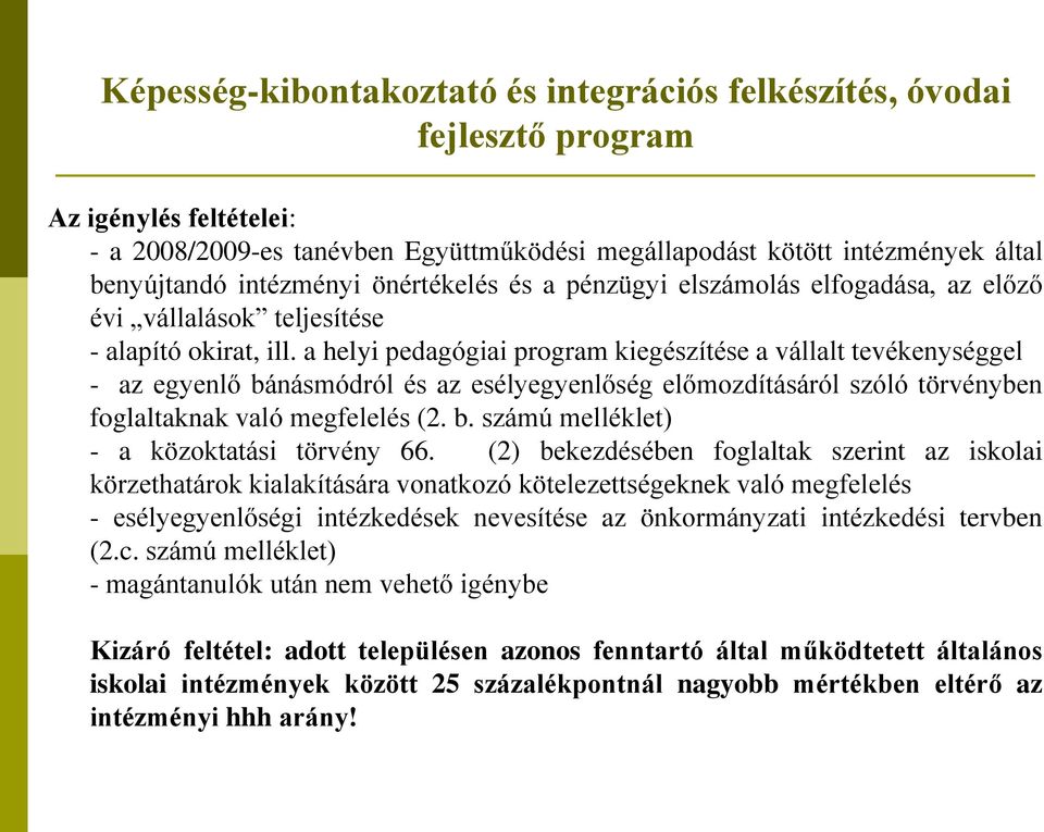 a helyi pedagógiai program kiegészítése a vállalt tevékenységgel - az egyenlő bánásmódról és az esélyegyenlőség előmozdításáról szóló törvényben foglaltaknak való megfelelés (2. b. számú melléklet) - a közoktatási törvény 66.