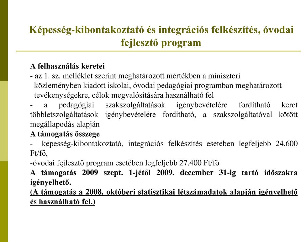 szakszolgáltatások igénybevételére fordítható keret többletszolgáltatások igénybevételére fordítható, a szakszolgáltatóval kötött megállapodás alapján A támogatás összege - képesség-kibontakoztató,