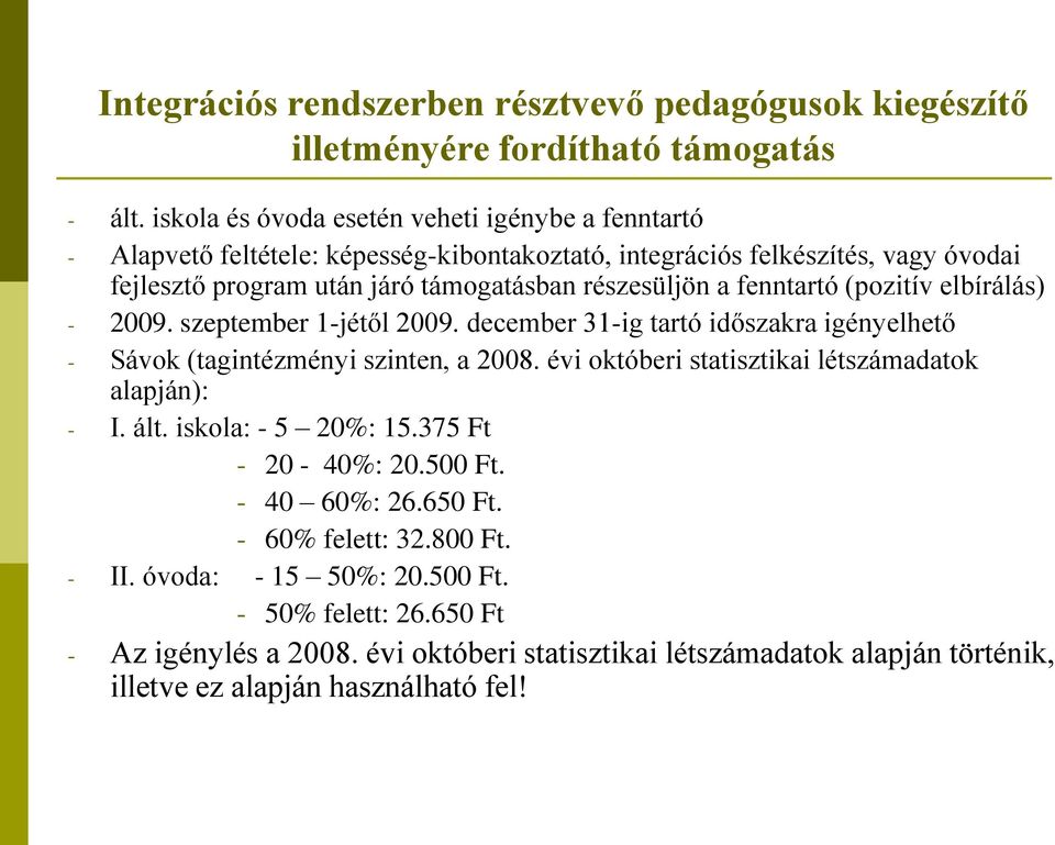 fenntartó (pozitív elbírálás) - 2009. szeptember 1-jétől 2009. december 31-ig tartó időszakra igényelhető - Sávok (tagintézményi szinten, a 2008.