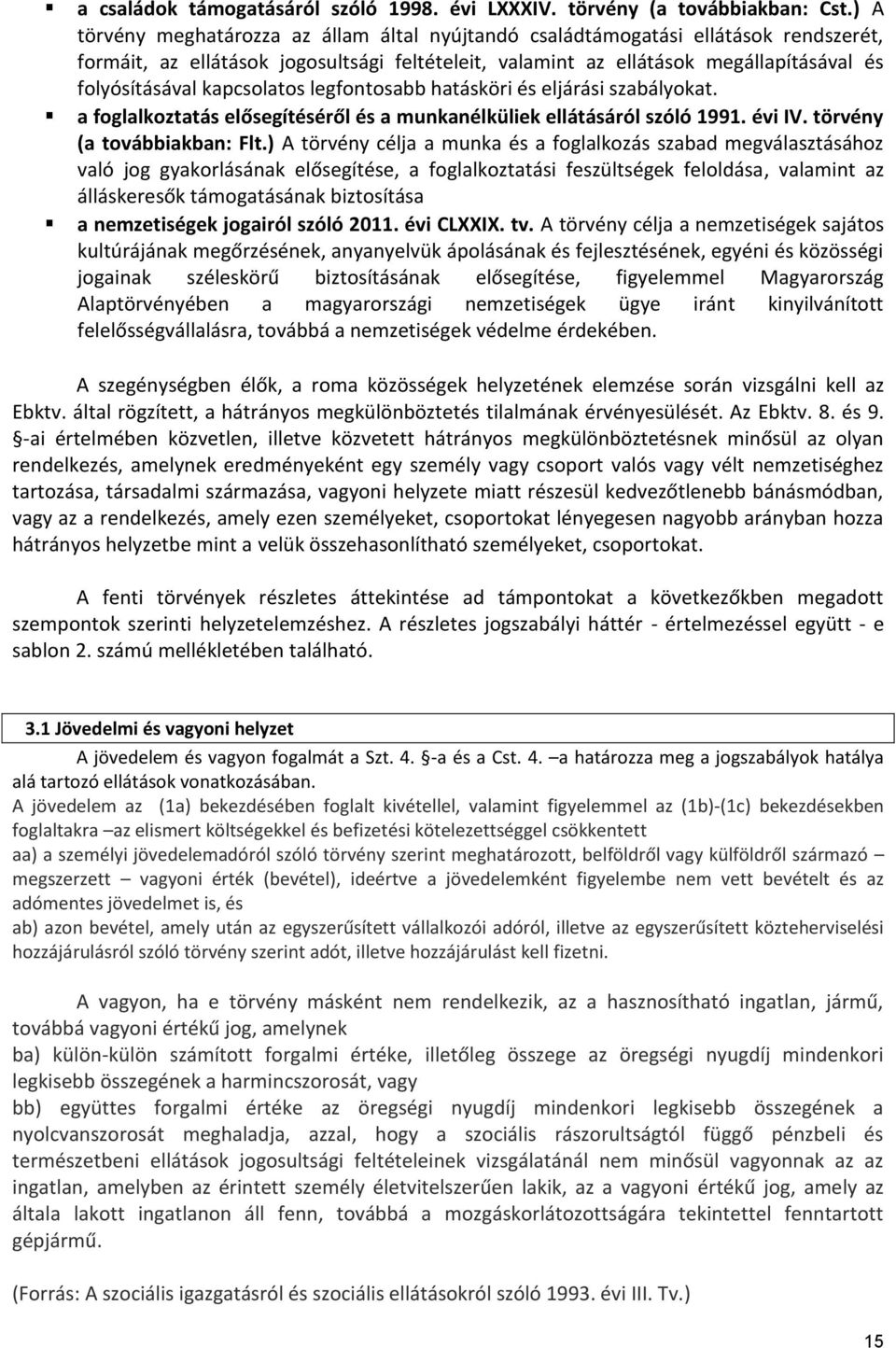 kapcsolatos legfontosabb hatásköri és eljárási szabályokat. a foglalkoztatás elősegítéséről és a munkanélküliek ellátásáról szóló 1991. évi IV. törvény (a továbbiakban: Flt.