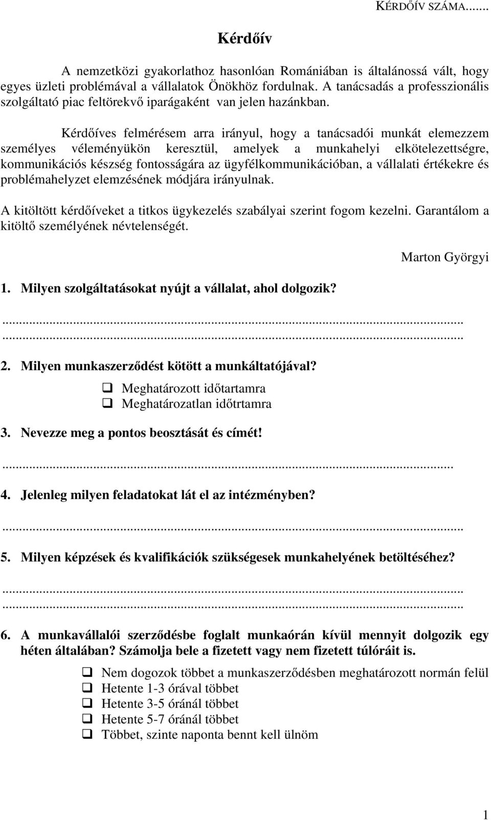 Kérdőíves felmérésem arra irányul, hogy a tanácsadói munkát elemezzem személyes véleményükön keresztül, amelyek a munkahelyi elkötelezettségre, kommunikációs készség fontosságára az