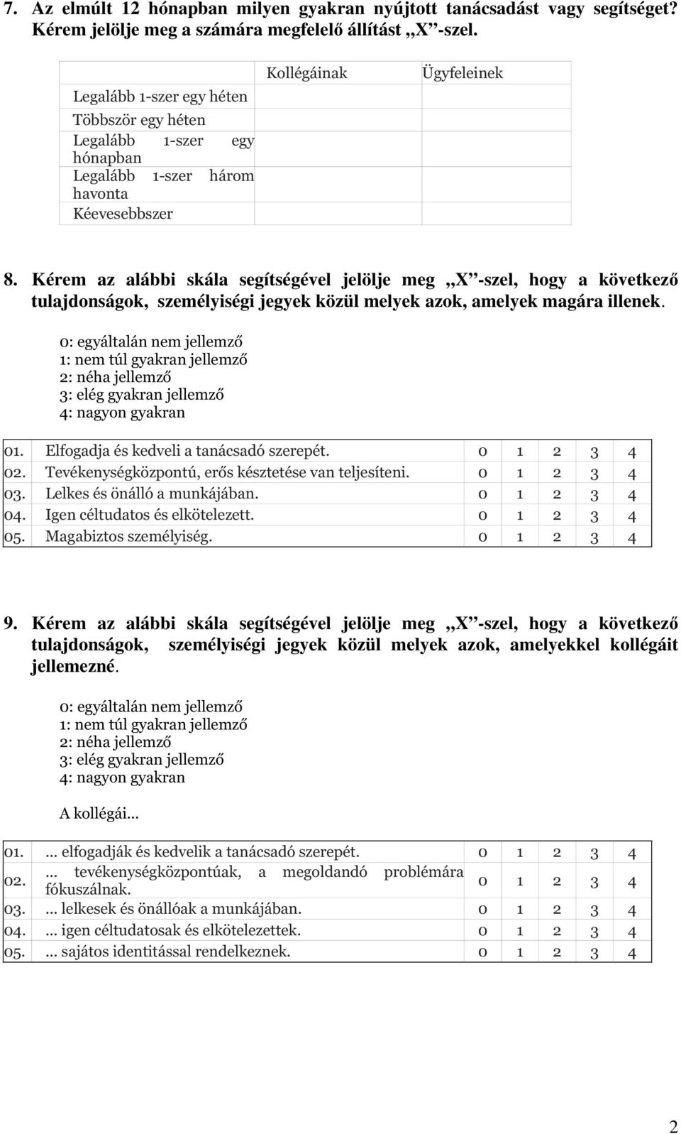 Kérem az alábbi skála segítségével jelölje meg X -szel, hogy a következő tulajdonságok, személyiségi jegyek közül melyek azok, amelyek magára illenek. Elfogadja és kedveli a tanácsadó szerepét.