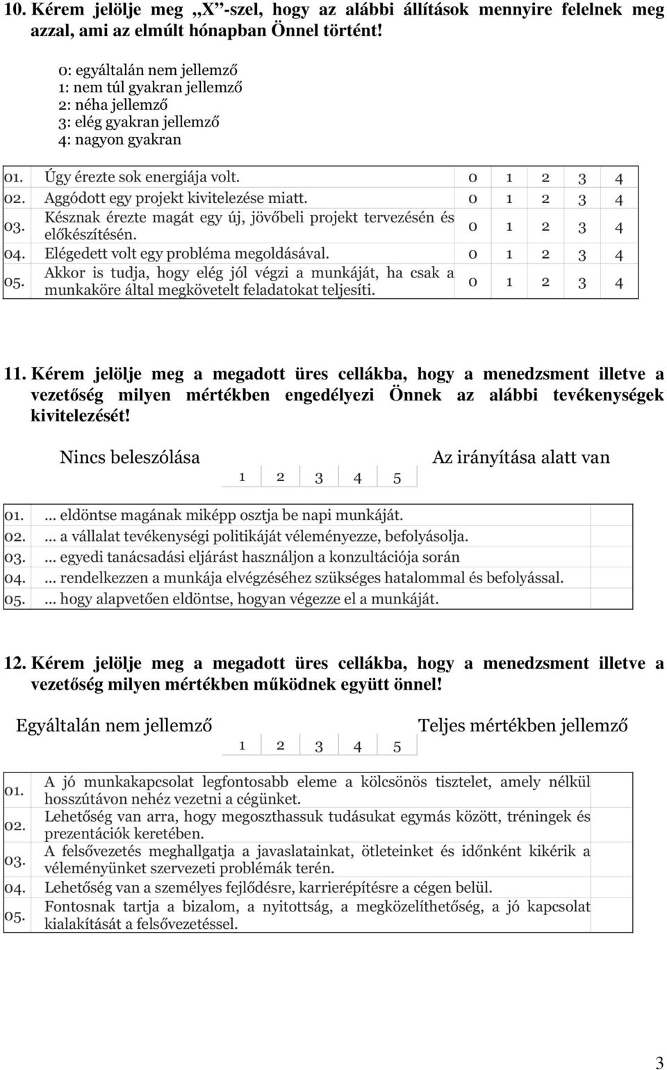 Akkor is tudja, hogy elég jól végzi a munkáját, ha csak a 0 munkaköre által megkövetelt feladatokat teljesíti. 1 2 3 4 11.