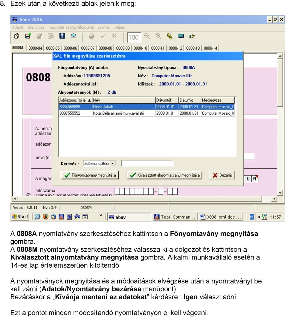 Alkalmi munkavállaló esetén a 14-es lap értelemszerűen kitöltendő A nyomtatványok megnyitása és a módosítások elvégzése után a nyomtatványt be