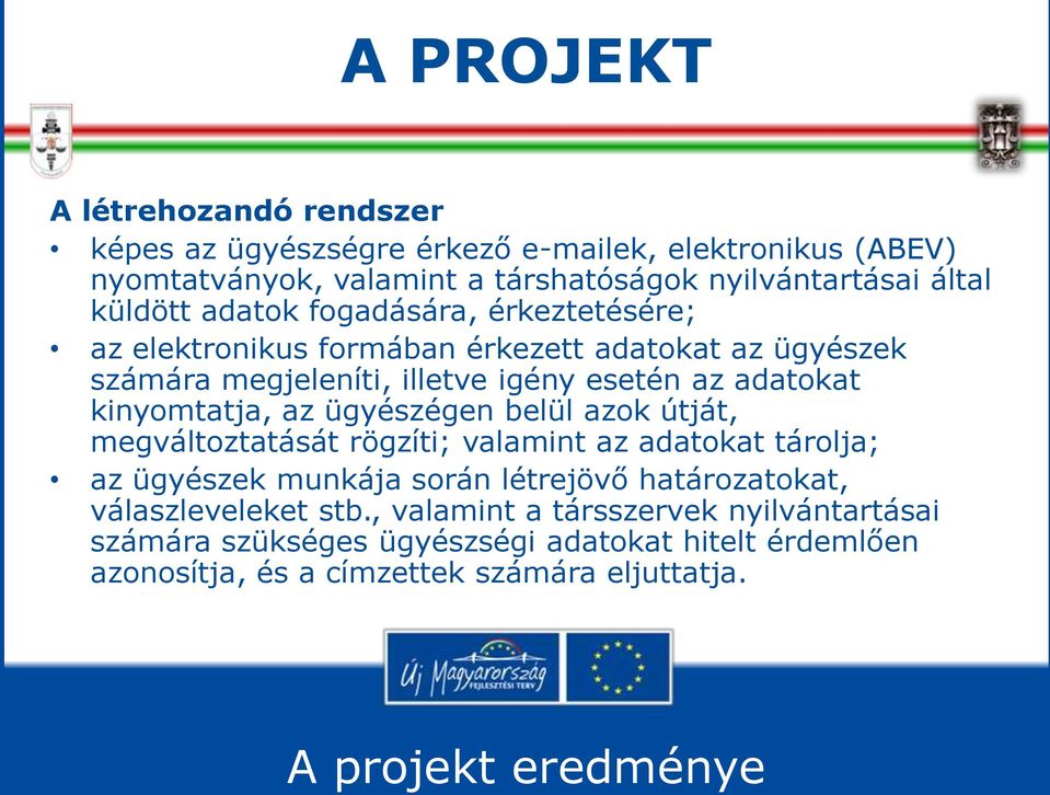 kinyomtatja, az ügyészégen belül azok útját, megváltoztatását rögzíti; valamint az adatokat tárolja; az ügyészek munkája során létrejövő határozatokat,