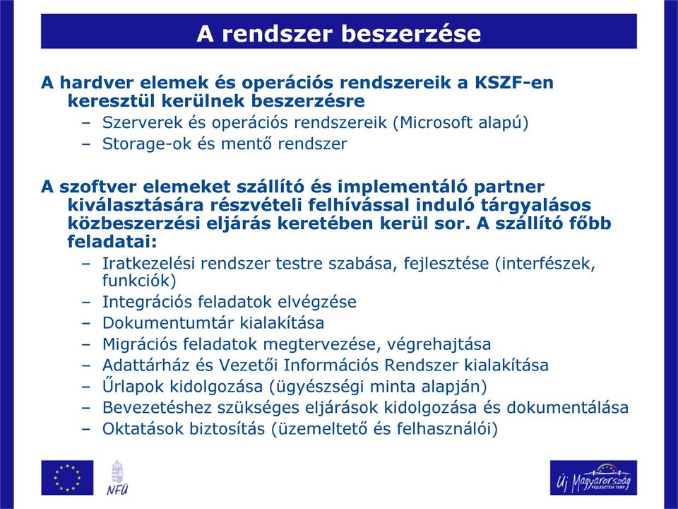 A szállító főbb feladatai: Iratkezelési rendszer testre szabása, fejlesztése (interfészek, funkciók) Integrációs feladatok elvégzése Dokumentumtár kialakítása Migrációs feladatok