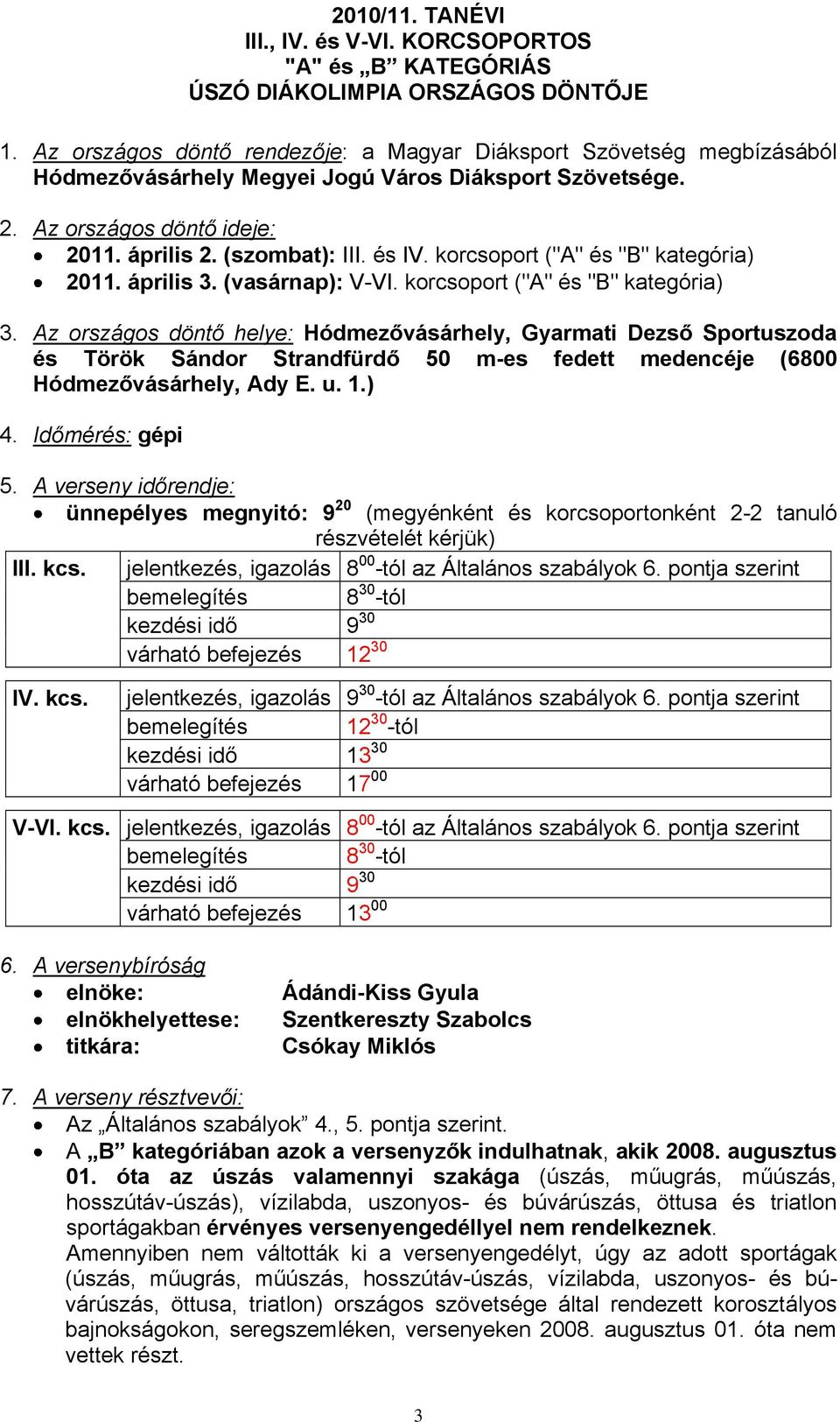 korcsoport ("A" és "B" kategória) 2011. április 3. (vasárnap): V-VI. korcsoport ("A" és "B" kategória) 3.