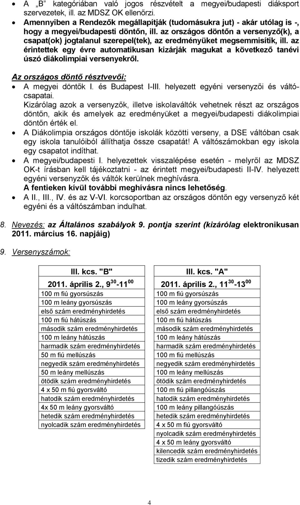 az országos döntőn a versenyző(k), a csapat(ok) jogtalanul szerepel(tek), az eredményüket megsemmisítik, ill.