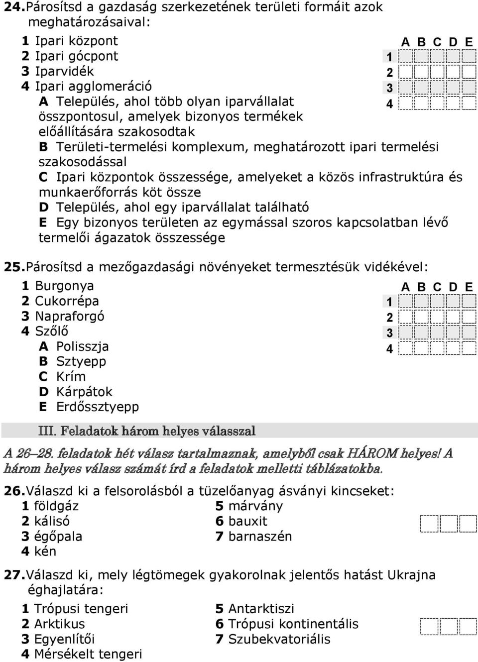 munkaerőforrás köt össze D Település, ahol egy iparvállalat található E Egy bizonyos területen az egymással szoros kapcsolatban lévő termelői ágazatok összessége 5.