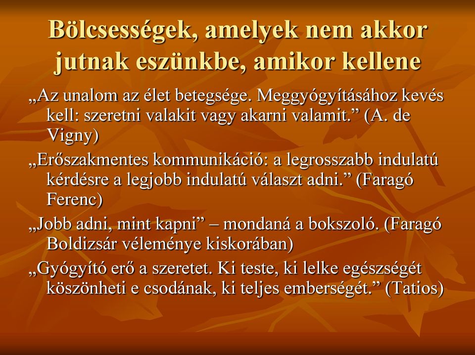 de Vigny) Erőszakmentes kommunikáció: a legrosszabb indulatú kérdésre a legjobb indulatú választ adni.