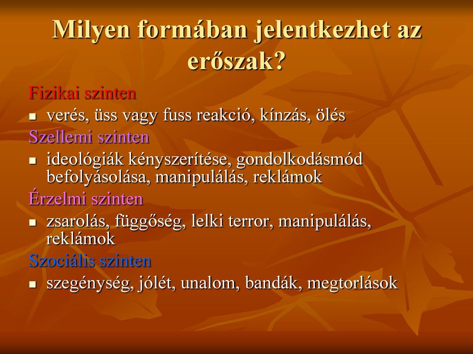 kényszerítése, gondolkodásmód befolyásolása, manipulálás, reklámok Érzelmi szinten