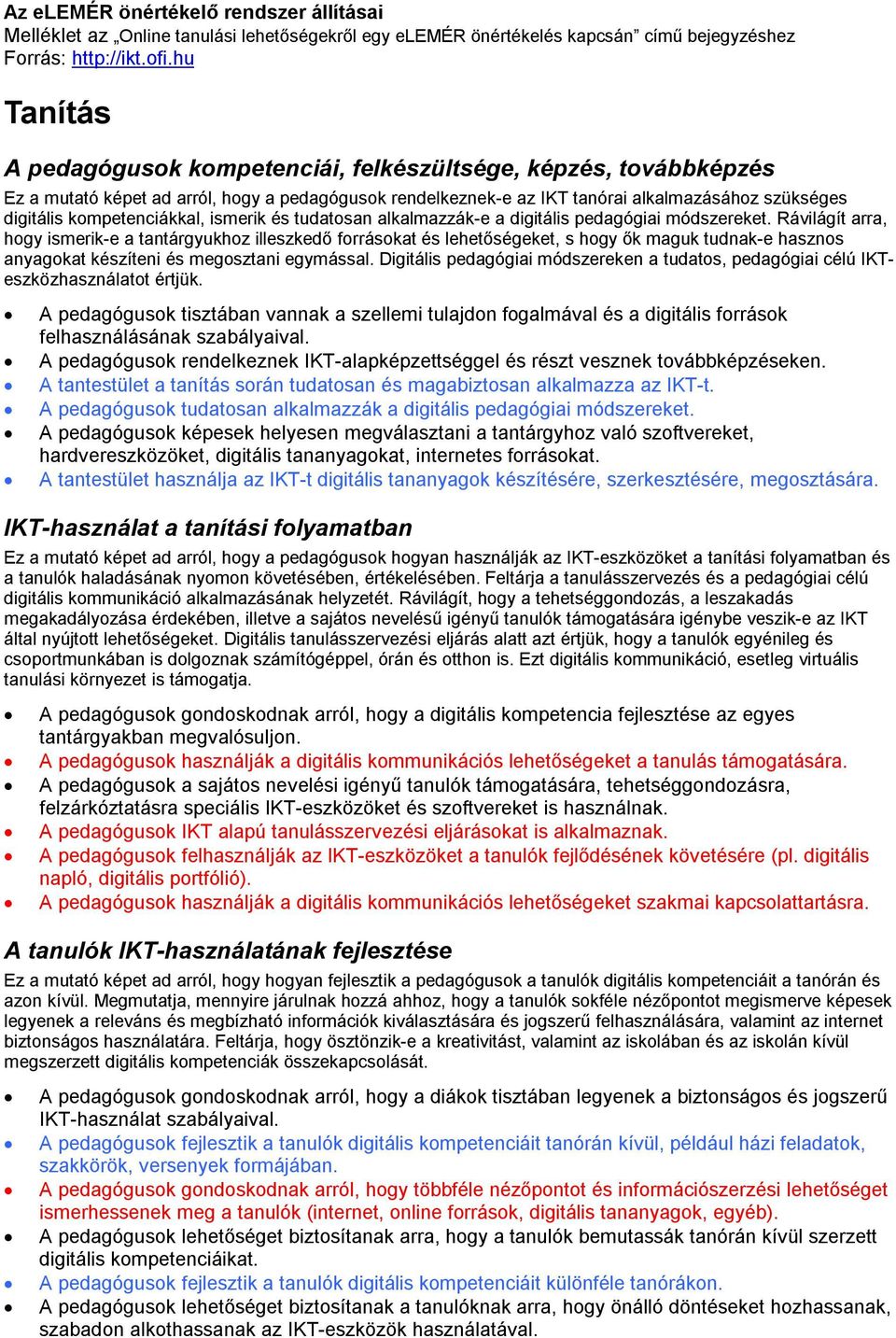 Rávilágít arra, hogy ismerik-e a tantárgyukhoz illeszkedő forrásokat és lehetőségeket, s hogy ők maguk tudnak-e hasznos anyagokat készíteni és megosztani egymással.