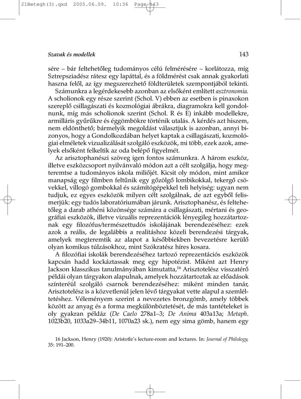 megszerezhetõ földterületek szempontjából tekinti. Számunkra a legérdekesebb azonban az elsõként említett asztronomia. A scholionok egy része szerint (Schol.