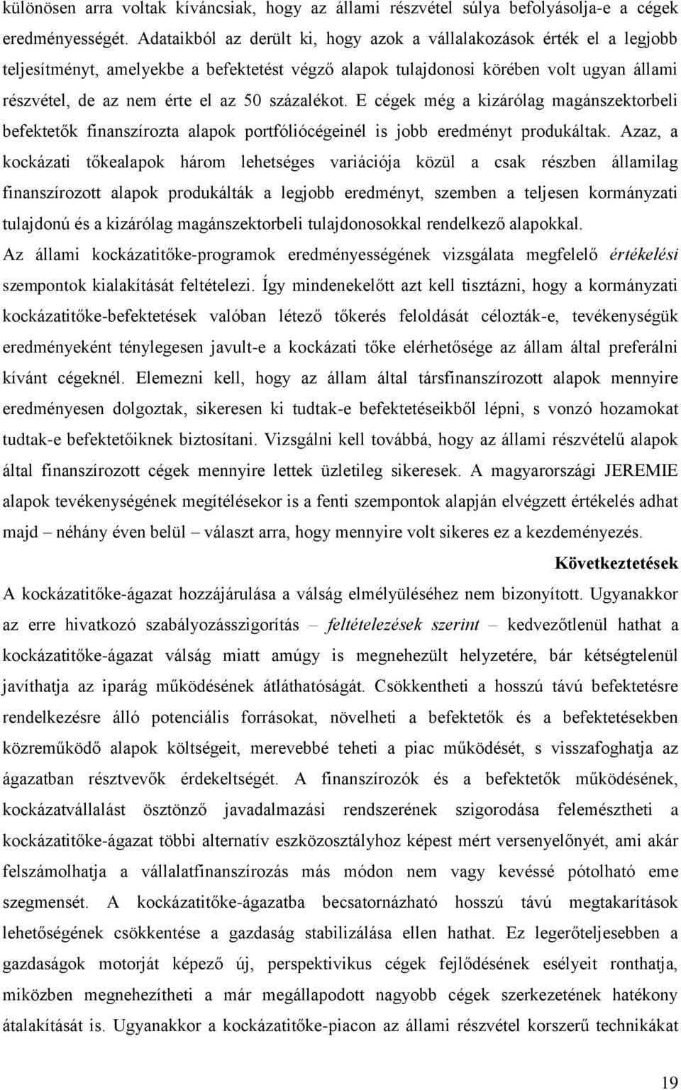 százalékot. E cégek még a kizárólag magánszektorbeli befektetők finanszírozta alapok portfóliócégeinél is jobb eredményt produkáltak.