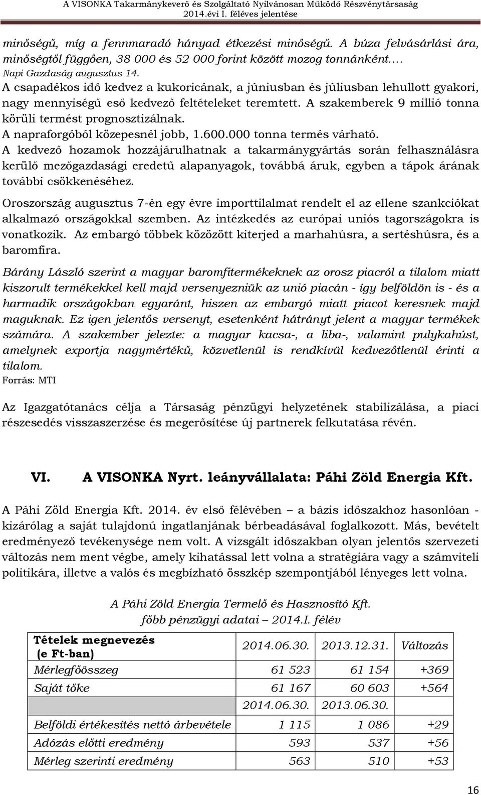 A napraforgóból közepesnél jobb, 1.600.000 tonna termés várható.
