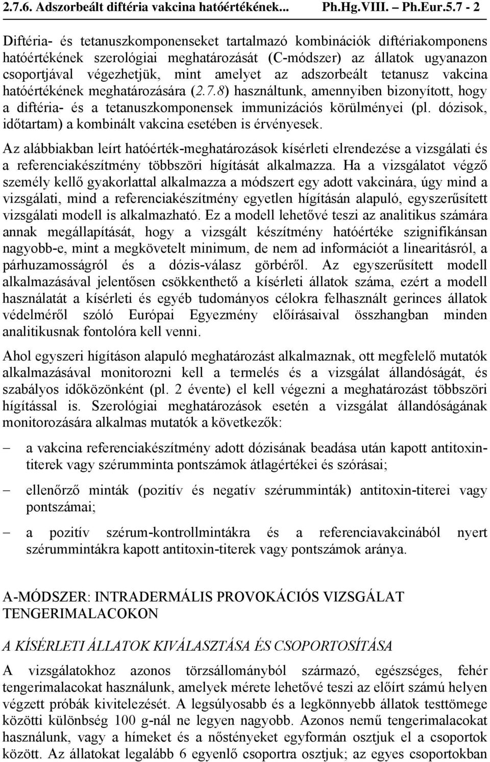 adszorbeált tetanusz vakcina hatóértékének meghatározására (2.7.8) használtunk, amennyiben bizonyított, hogy a diftéria- és a tetanuszkomponensek immunizációs körülményei (pl.