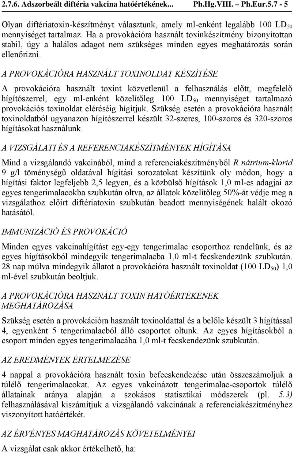 A PROVOKÁCIÓRA HASZNÁLT TOXINOLDAT KÉSZÍTÉSE A provokációra használt toxint közvetlenül a felhasználás előtt, megfelelő hígítószerrel, egy ml-enként közelítőleg 100 LD 50 mennyiséget tartalmazó