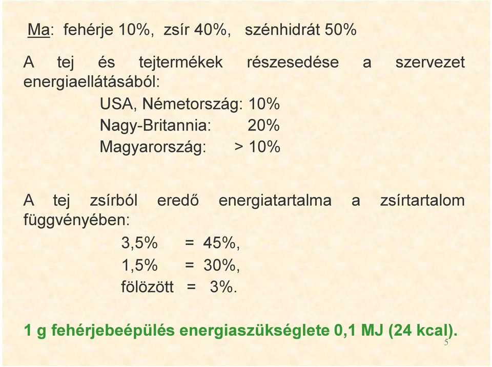 Magyarország: > 10% A tej zsírból eredő energiatartalma a zsírtartalom