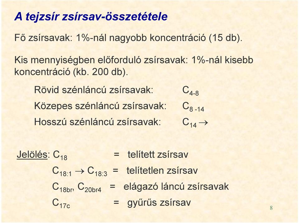 Rövid szénláncú zsírsavak: C 4-8 Közepes szénláncú zsírsavak: C 8-14 Hosszú szénláncú zsírsavak: C