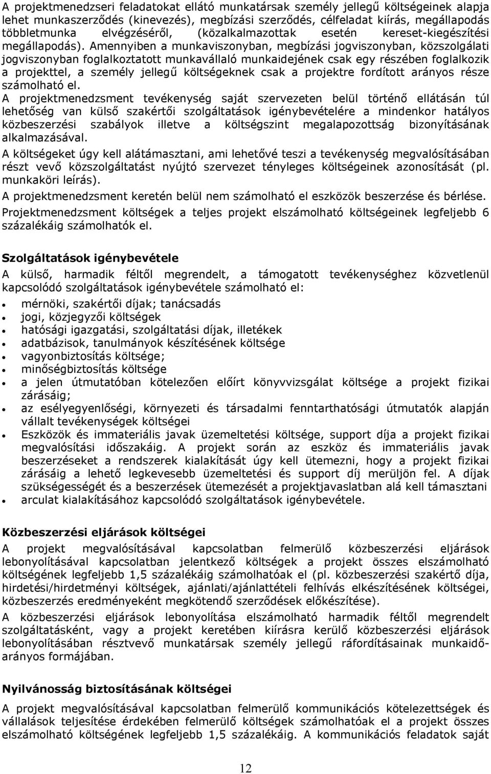 Amennyiben a munkaviszonyban, megbízási jogviszonyban, közszolgálati jogviszonyban foglalkoztatott munkavállaló munkaidejének csak egy részében foglalkozik a projekttel, a személy jellegű