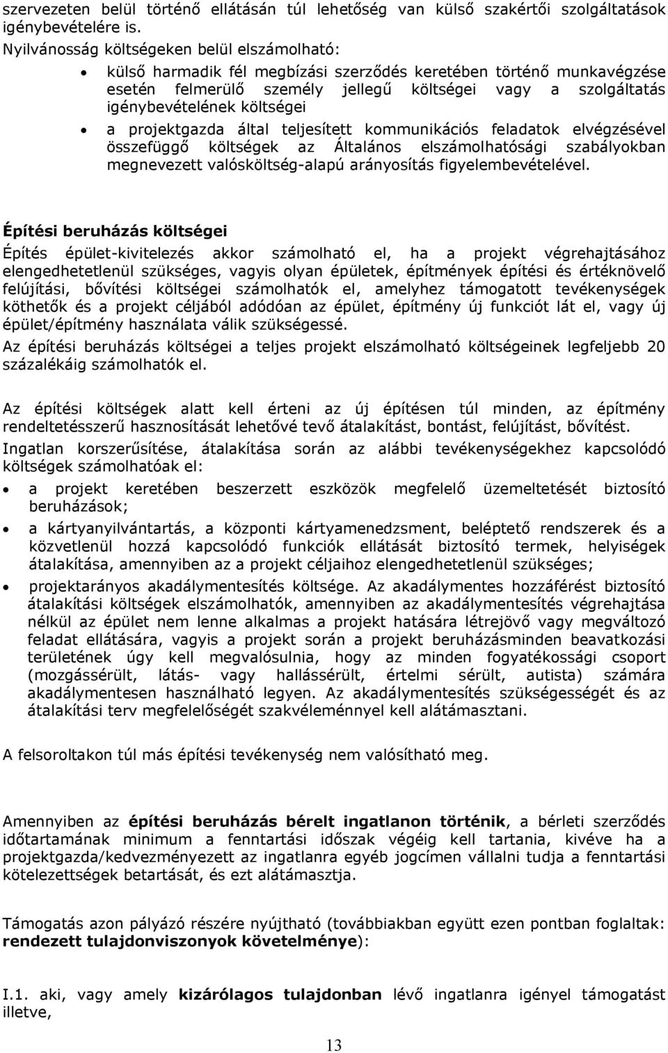 költségei a projektgazda által teljesített kommunikációs feladatok elvégzésével összefüggő költségek az Általános elszámolhatósági szabályokban megnevezett valósköltség-alapú arányosítás
