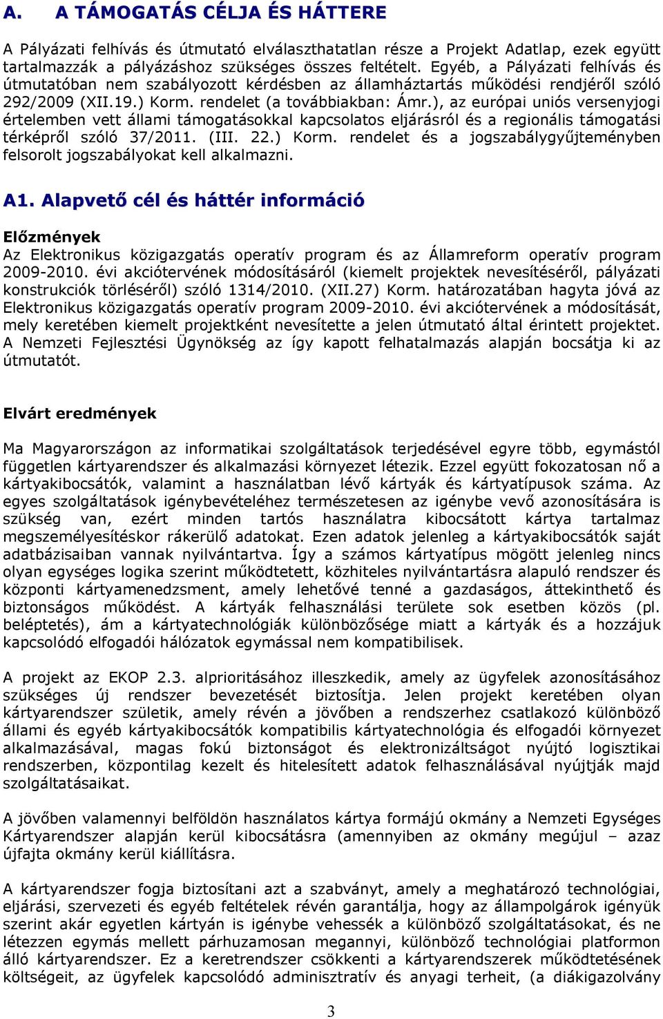 ), az európai uniós versenyjogi értelemben vett állami támogatásokkal kapcsolatos eljárásról és a regionális támogatási térképről szóló 37/2011. (III. 22.) Korm.