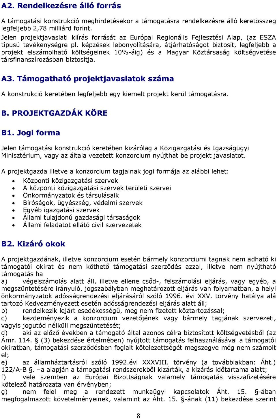képzések lebonyolítására, átjárhatóságot biztosít, legfeljebb a projekt elszámolható költségeinek 10%-áig) és a Magyar Köztársaság költségvetése társfinanszírozásban biztosítja. A3.