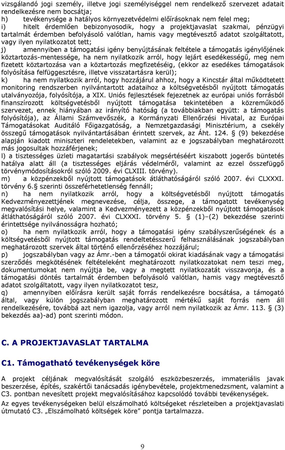 támogatási igény benyújtásának feltétele a támogatás igénylőjének köztartozás-mentessége, ha nem nyilatkozik arról, hogy lejárt esedékességű, meg nem fizetett köztartozása van a köztartozás