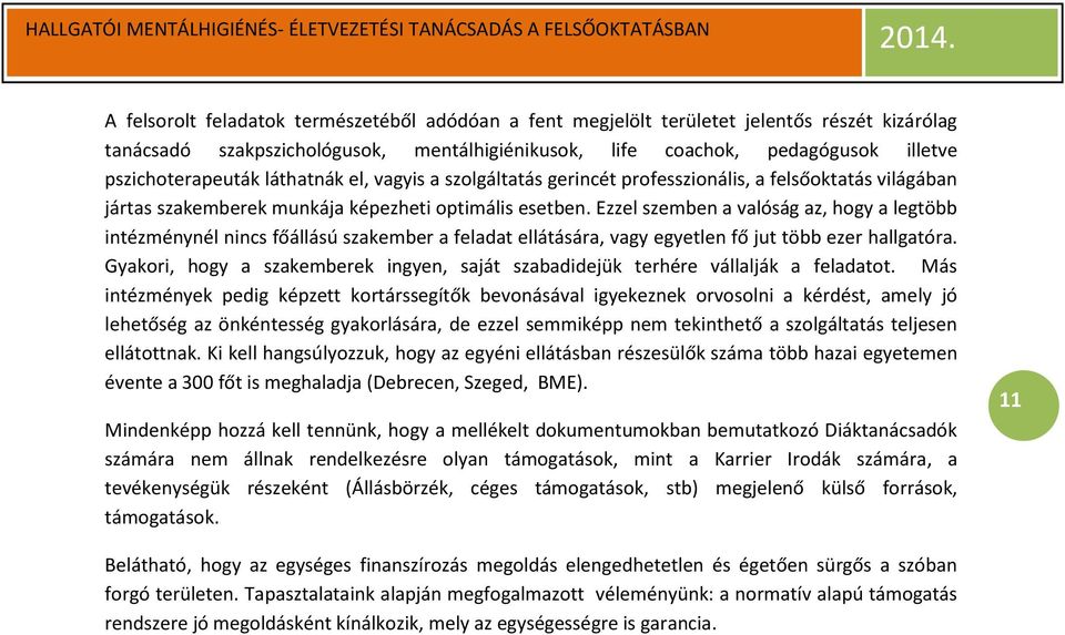 Ezzel szemben a valóság az, hogy a legtöbb intézménynél nincs főállású szakember a feladat ellátására, vagy egyetlen fő jut több ezer hallgatóra.