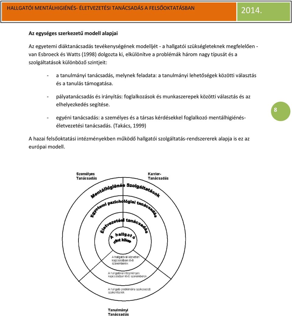 tanulás támogatása. - pályatanácsadás és irányítás: foglalkozások és munkaszerepek közötti választás és az elhelyezkedés segítése.