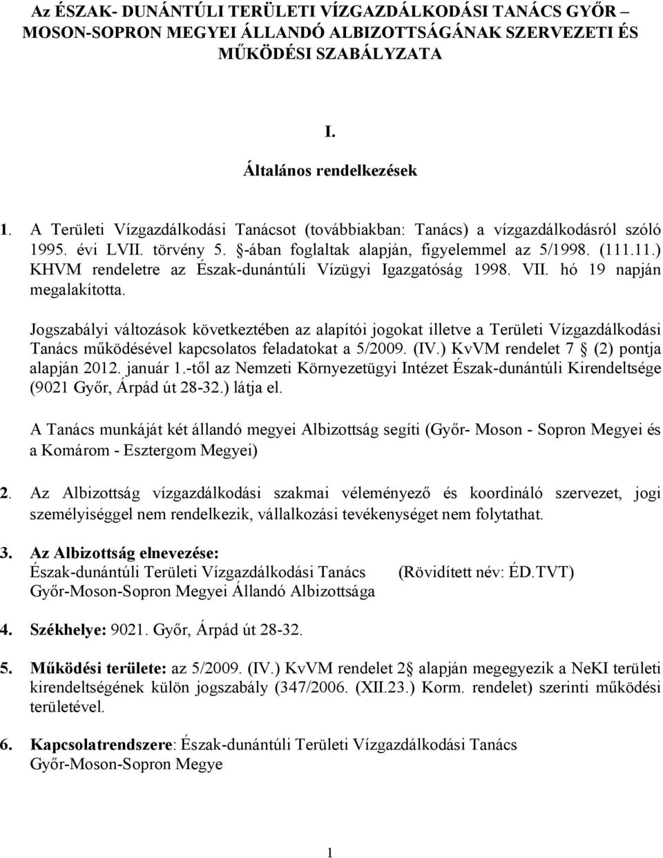 .11.) KHVM rendeletre az Észak-dunántúli Vízügyi Igazgatóság 1998. VII. hó 19 napján megalakította.