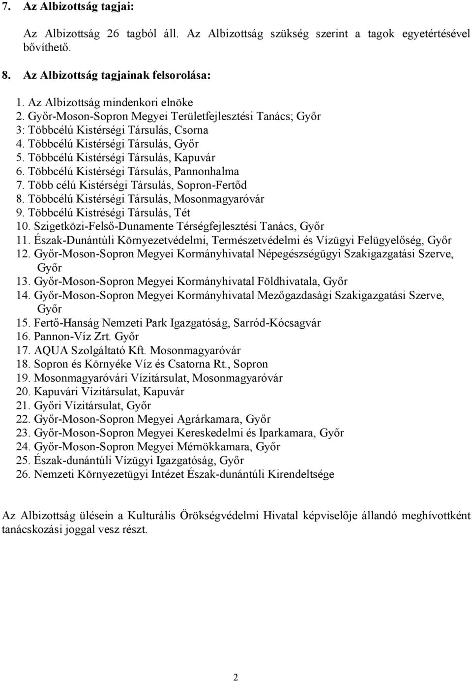 Többcélú Kistérségi Társulás, Pannonhalma 7. Több célú Kistérségi Társulás, Sopron-Fertőd 8. Többcélú Kistérségi Társulás, Mosonmagyaróvár 9. Többcélú Kistréségi Társulás, Tét 10.