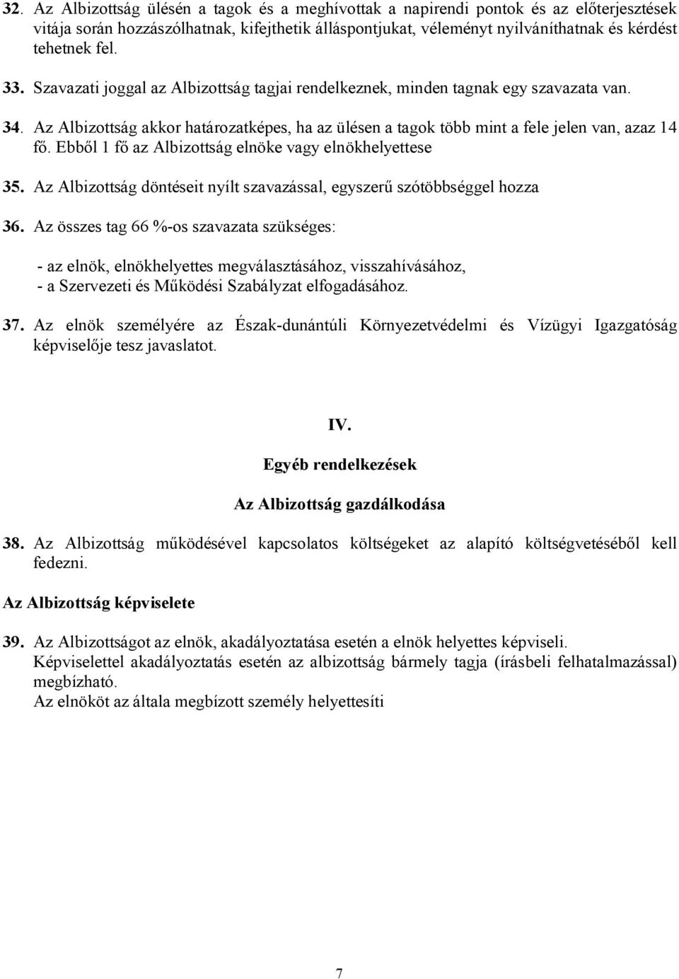 Ebből 1 fő az Albizottság elnöke vagy elnökhelyettese 35. Az Albizottság döntéseit nyílt szavazással, egyszerű szótöbbséggel hozza 36.