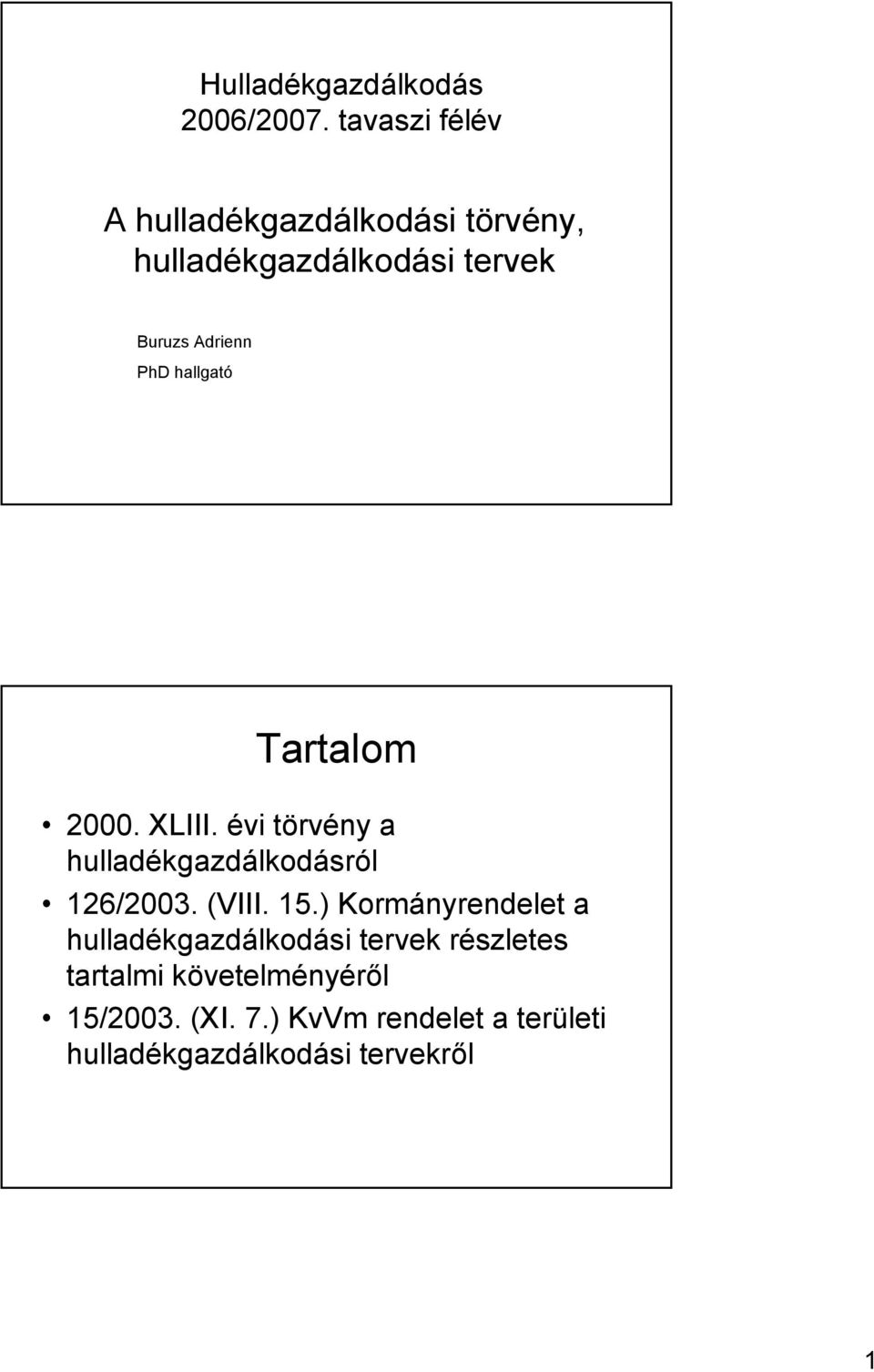 hallgató Tartalom 2000. XLIII. évi törvény a hulladékgazdálkodásról 126/2003. (VIII. 15.