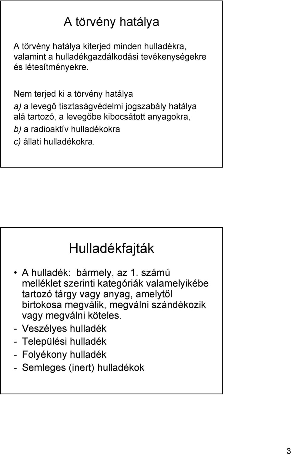 hulladékokra c) állati hulladékokra. Hulladékfajták A hulladék: bármely, az 1.