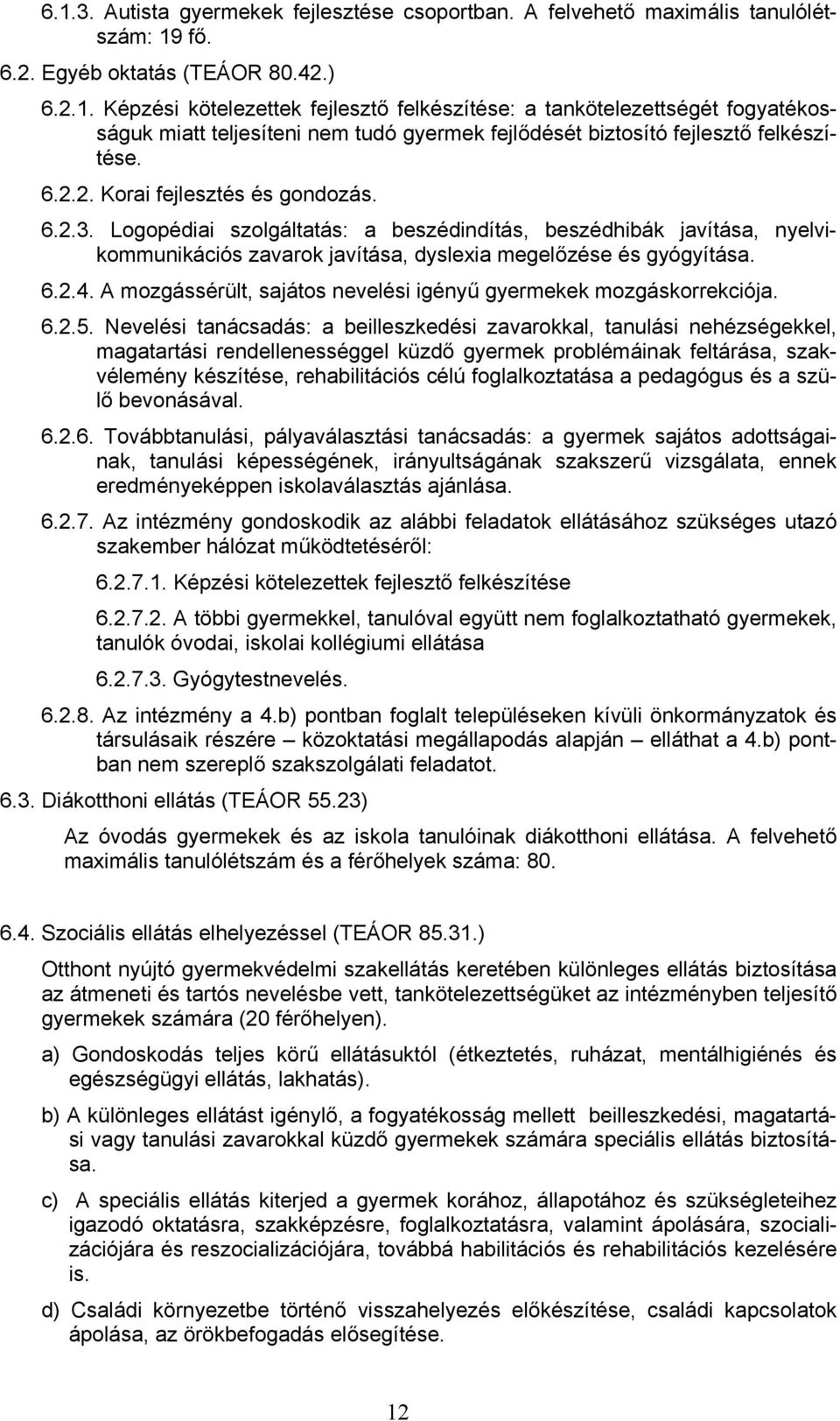 A mozgássérült, sajátos nevelési igényű gyermekek mozgáskorrekciója. 6.2.5.