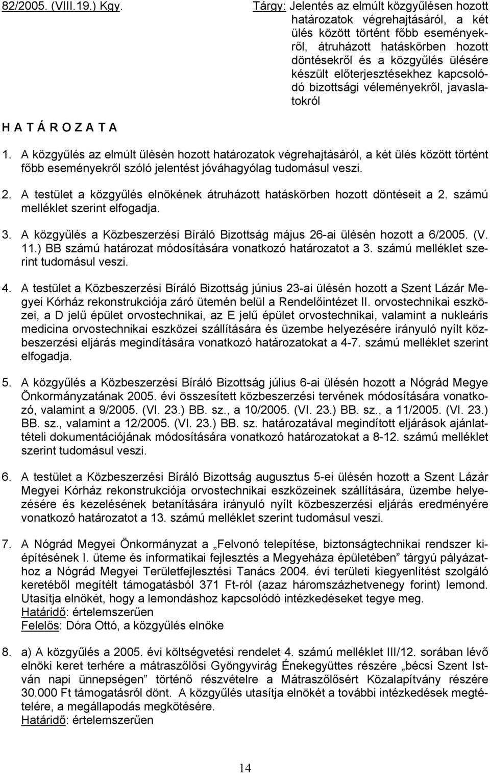 előterjesztésekhez kapcsolódó bizottsági véleményekről, javaslatokról HATÁROZATA 1.
