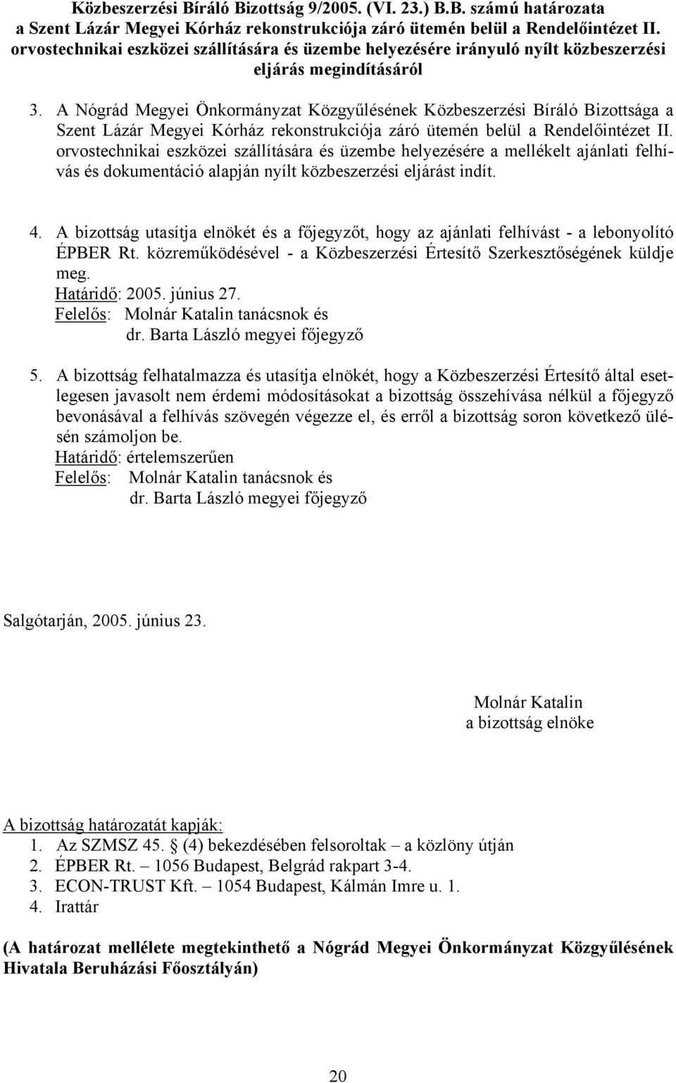 A Nógrád Megyei Önkormányzat Közgyűlésének Közbeszerzési Bíráló Bizottsága a Szent Lázár Megyei Kórház rekonstrukciója záró ütemén belül a Rendelőintézet II.
