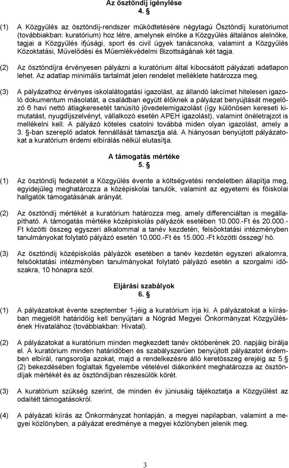 sport és civil ügyek tanácsnoka, valamint a Közgyűlés Közoktatási, Művelődési és Műemlékvédelmi Bizottságának két tagja.