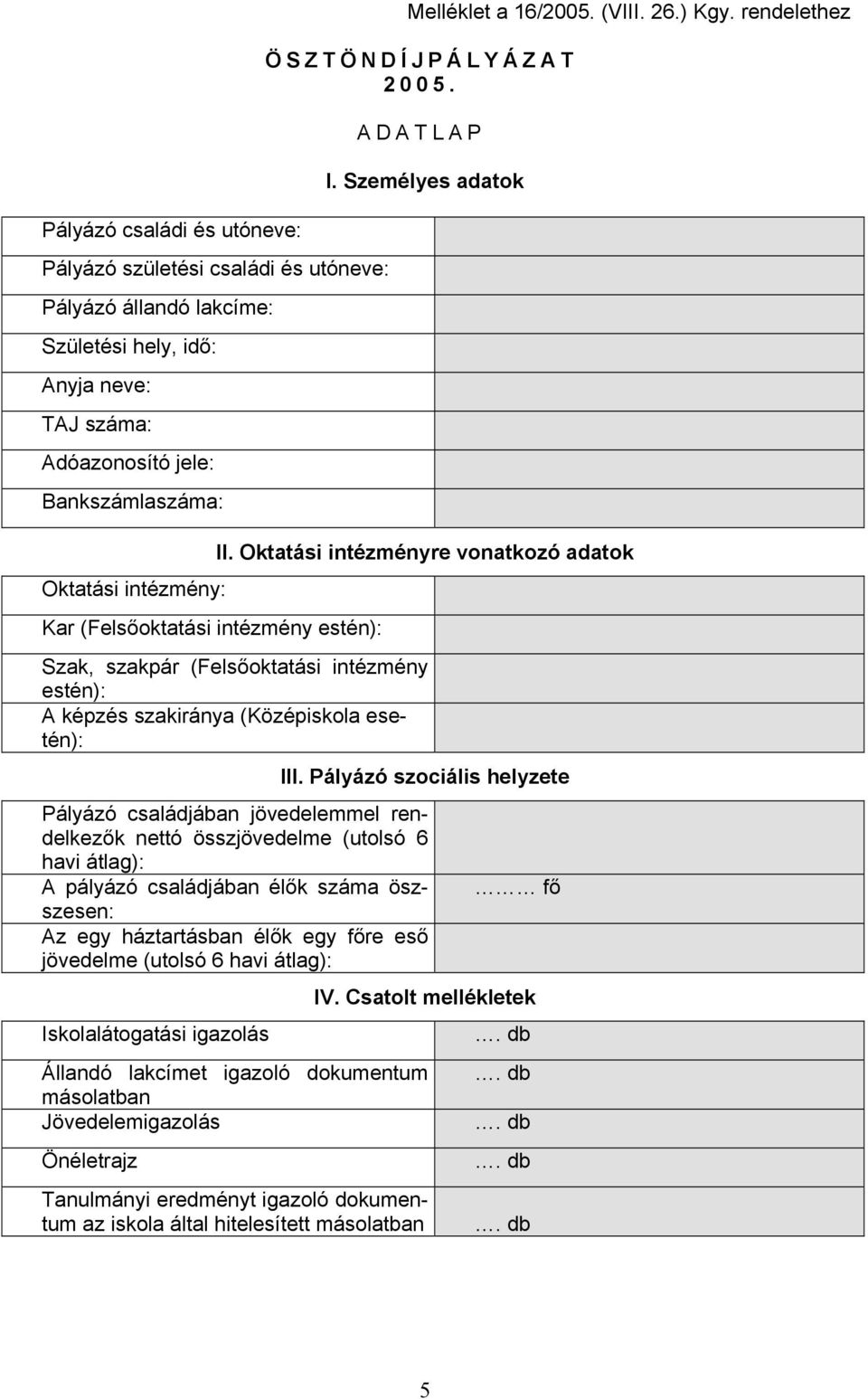 Oktatási intézményre vonatkozó adatok Szak, szakpár (Felsőoktatási intézmény estén): A képzés szakiránya (Középiskola esetén): III.