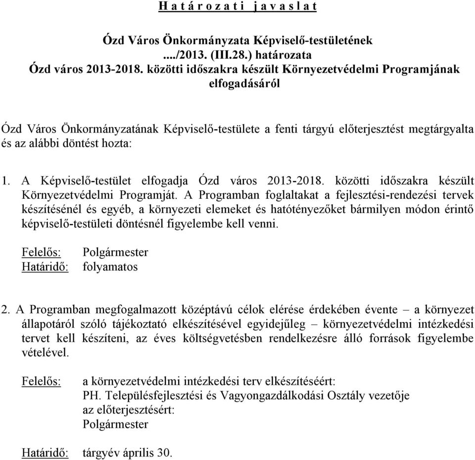 A Képviselő-testület elfogadja Ózd város 2013-2018. közötti időszakra készült Környezetvédelmi Programját.