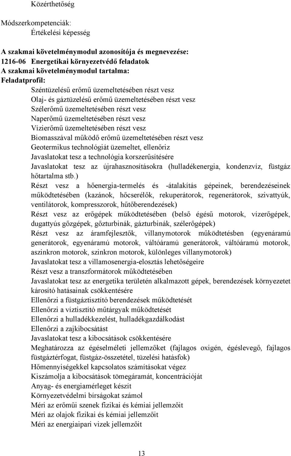 üzemeltetésében részt vesz iomasszával működő erőmű üzemeltetésében részt vesz Geotermikus technológiát üzemeltet, ellenőriz Javaslatokat tesz a technológia korszerűsítésére Javaslatokat tesz az