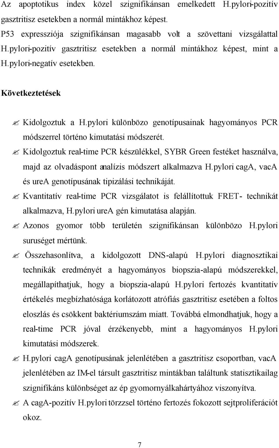 pylori különbözo genotípusainak hagyományos PCR módszerrel történo kimutatási módszerét.