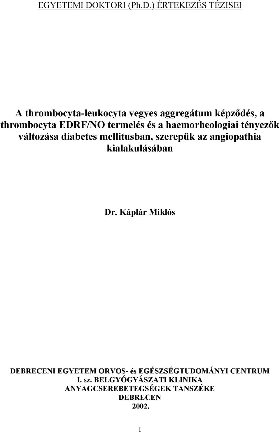 ) ÉRTEKEZÉS TÉZISEI A thrombocyta-leukocyta vegyes aggregátum képz dés, a thrombocyta EDRF/NO
