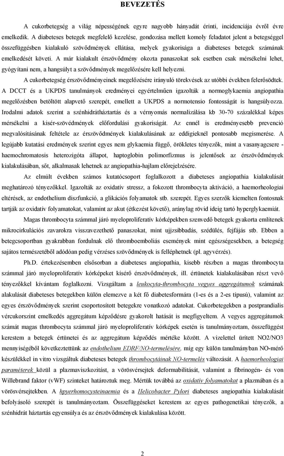 emelkedését követi. A már kialakult érszöv dmény okozta panaszokat sok esetben csak mérsékelni lehet, gyógyítani nem, a hangsúlyt a szöv dmények megel zésére kell helyezni.