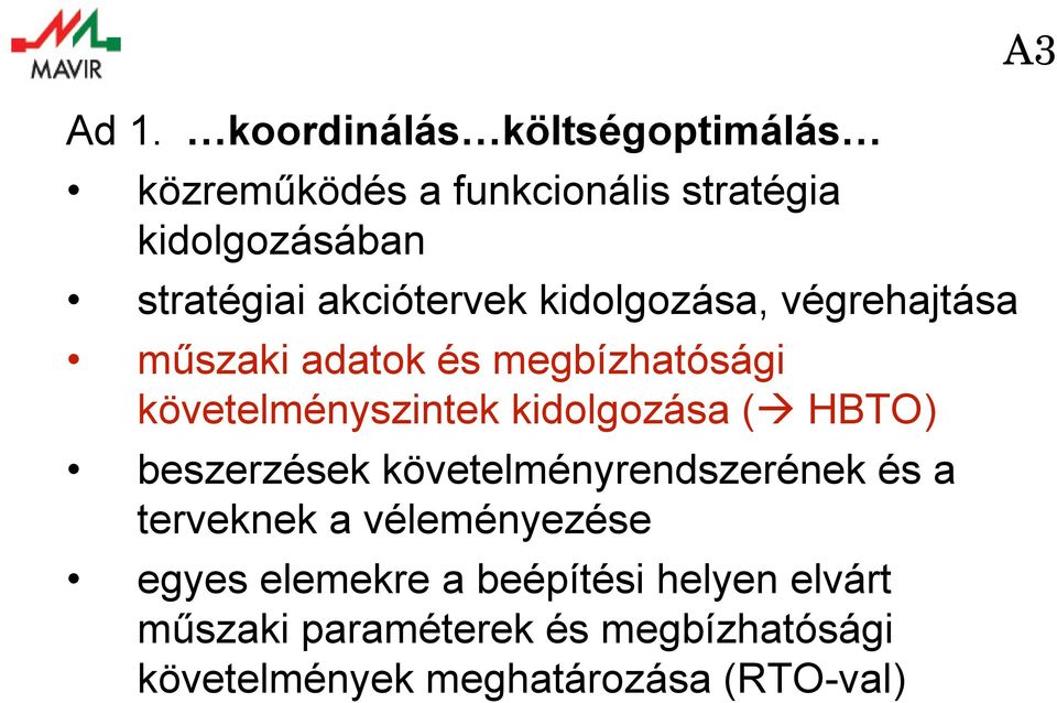 kidolgozása ( HBTO) beszerzések követelményrendszerének és a terveknek a véleményezése egyes