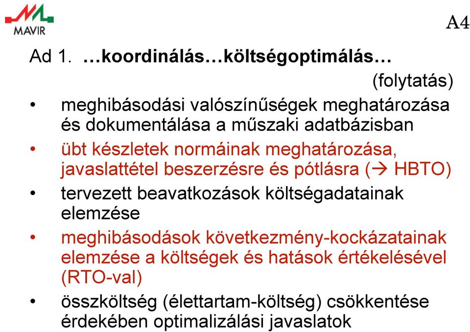 tervezett beavatkozások költségadatainak elemzése meghibásodások következmény-kockázatainak elemzése a